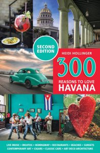 300 Reasons To Love Havana is the definitive guide to Cuba’s capitol city